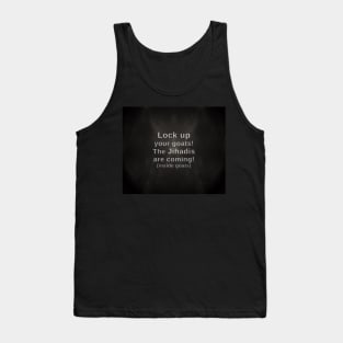 Lock up your goats. The Jihadis are coming (in the goats). - Mudsmoke Style Tank Top